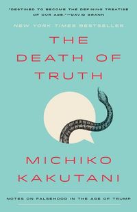 The Death of Truth; Michiko Kakutani; 2019