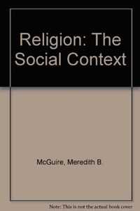 Religion, the Social Context; Meredith B. McGuire; 1992