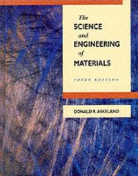 The Science and Engineering of MaterialsPWS series in engineering; Donald R. Askeland; 1994