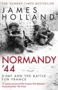 Normandy '44; James Holland; 2020