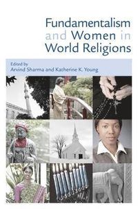 Fundamentalism and Women in World Religions; Arvind Sharma, Katherine K Young; 2008