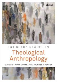 T&t clark reader in theological anthropology; Marc Cortez, Michael P. Jensen; 2017