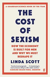 The Cost of Sexism; Linda Scott; 2022