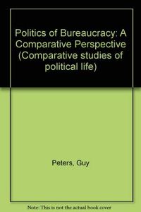 The politics of bureaucracy : a comparative perspective; B. Guy Peters; 1978