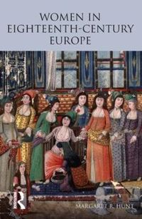 Women in Eighteenth Century Europe; Margaret Hunt; 2009