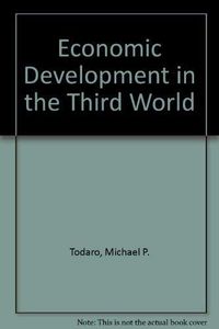 Economic development in the Third World : an introduction to problems and policies in a global perspective; Michael P. Todaro; 1977