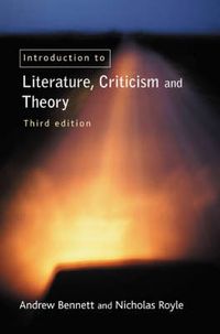 An Introduction To Literature, Criticism  And Theory; Andrew Bennett, Nicholas Royle; 2004