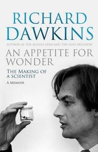 An Appetite For Wonder: The Making of a Scientist; Richard Dawkins; 2013