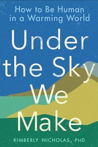 Under the Sky We Make; Kimberly Nicholas; 2021