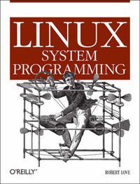 Linux System Programming; Christopher Lovelock; 2007
