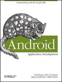 Android Application Development; Rick Rogers, John Lombardo, Zigurd Mednieks, Blak Meike; 2009