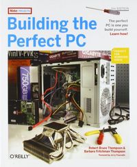 Building the Perfect PC; John Thompson; 2007