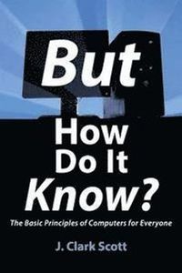 But How Do It Know?; J Clark Scott; 2009