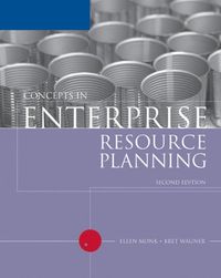 Concepts in Enterprise Resource Planning; Ulla Wagner, Paul M. S. Monk, Nyle Brady; 2005