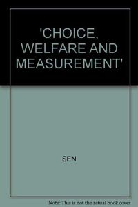 Choice, welfare and measurement; Amartya Sen; 1983