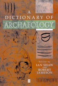 A dictionary of archaeology; Robert Jameson, Ian Shaw; 1999