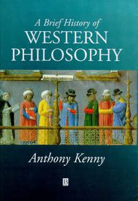A Brief History of Western Philosophy; Anthony Kenny; 1998
