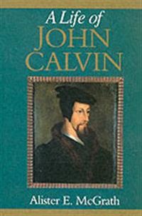 Life of john calvin - a study in the shaping of western culture; Alister E. Mcgrath; 1993