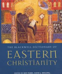 Blackwell dictionary of eastern christianity; Ken Parry; 2000