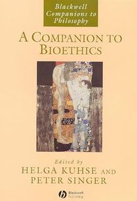 A Companion to Bioethics; Helga Kuhse, Peter Singer; 1998
