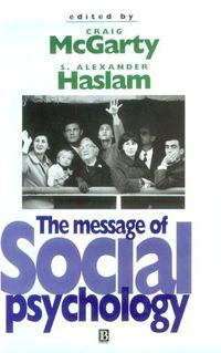 The Message of Social Psychology; Craig McGarty, S. Alexander. Haslam; 1997