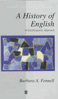 A History of English: A Sociolinguistic Approach; Barbara Fennell; 2001