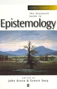 The Blackwell Guide to Epistemology; John Greco, Ernest Sosa; 1998
