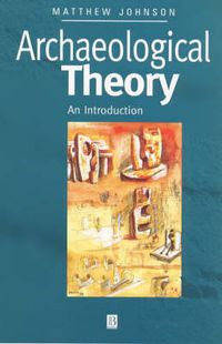 Archaeological Theory; Matthew Johnson; 1999