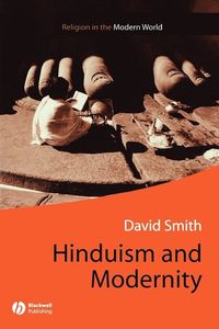 Hinduism and Modernity; David Smith; 2002