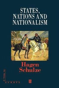 States, Nations and Nationalism; Hagen Schulze; 1998