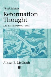 Reformation Thought; Alister E. McGrath; 1999