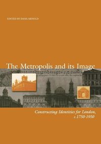 Metropolis and its images - constructing identities for london, 1750-1950; Dana Arnold; 1999