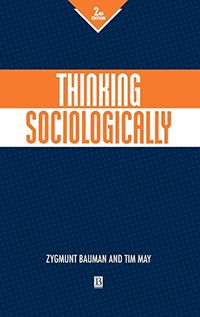 Thinking Sociologically; Zygmunt Bauman, Tim May; 2001