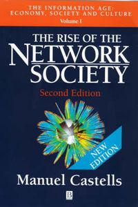 Rise Of The Network Society Economy, Society And Culture; Manuel Castells; 2000
