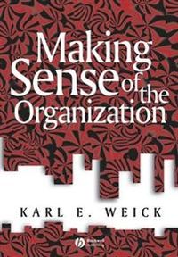 Making Sense of the Organization; Karl E. Weick; 2000