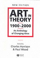 Art in theory 1900 - 2000 - an anthology of changing ideas; Paul J. Wood; 2002
