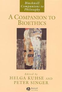 A Companion to Bioethics; Helga Kuhse, Peter Singer; 2001
