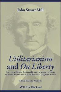 Utilitarianism and on liberty - including mills essay on bentham and select; John Stuart Mill; 2002