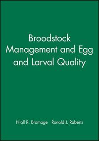 Broodstock management, egg and larval quality; Ronald J. Roberts; 1994