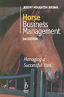 Horse business management - managing a successful yard; Jeremy Houghton Brown; 2001