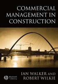 Commercial management in construction; Professor Robert (university Of Northumbri Wilkie; 2002