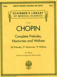 Frederic Chopin - Complete Preludes, Nocturnes and Waltzes; Rafael Joseffy; 2006
