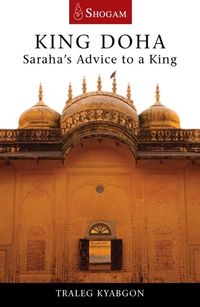 King doha - sarahas advice to a king; Traleg Kyabgon; 2018