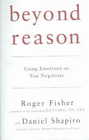 Beyond Reason: Using Emotions as You NegotiatePenguin books; Roger Fisher, Daniel Shapiro; 2005