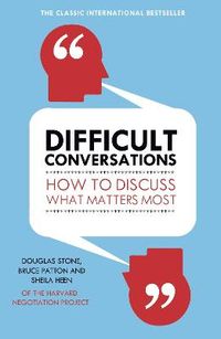 Difficult Conversations; Bruce Patton, Douglas Stone, Sheila Heen, Roger Fisher; 2011