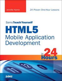 Sams Teach Yourself HTML5 Mobile Application Development in 24 Hours; Jennifer Kyrnin; 2011