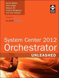 System Center Orchestrator 2012 Unleashed; Kerrie Meyler, Pete Zerger, Marcus Oh, David T Allen, Anders Bengtsson; 2013