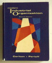 Modern Industrial Organization; Dennis W. Carlton, Jeffrey M. Perloff; 1994