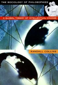 The Sociology of Philosophies; Randall Collins; 2000