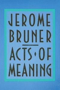 Acts of Meaning; Jerome Bruner; 1993